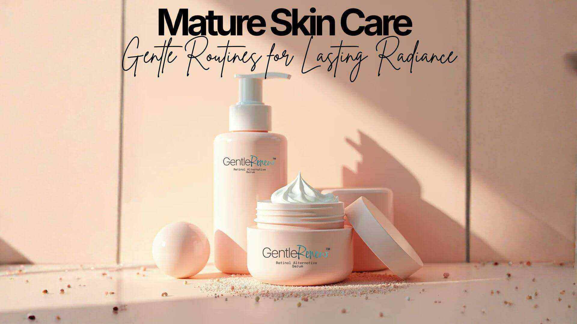 Mature Skin Care Gentle Routines for Lasting Radiance – Norvia Co ...