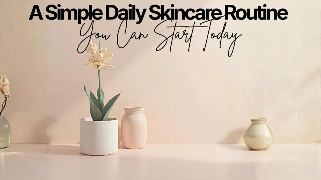 Daily Skincare Routine - A Simple Daily Skincare Routine You Can Start Today