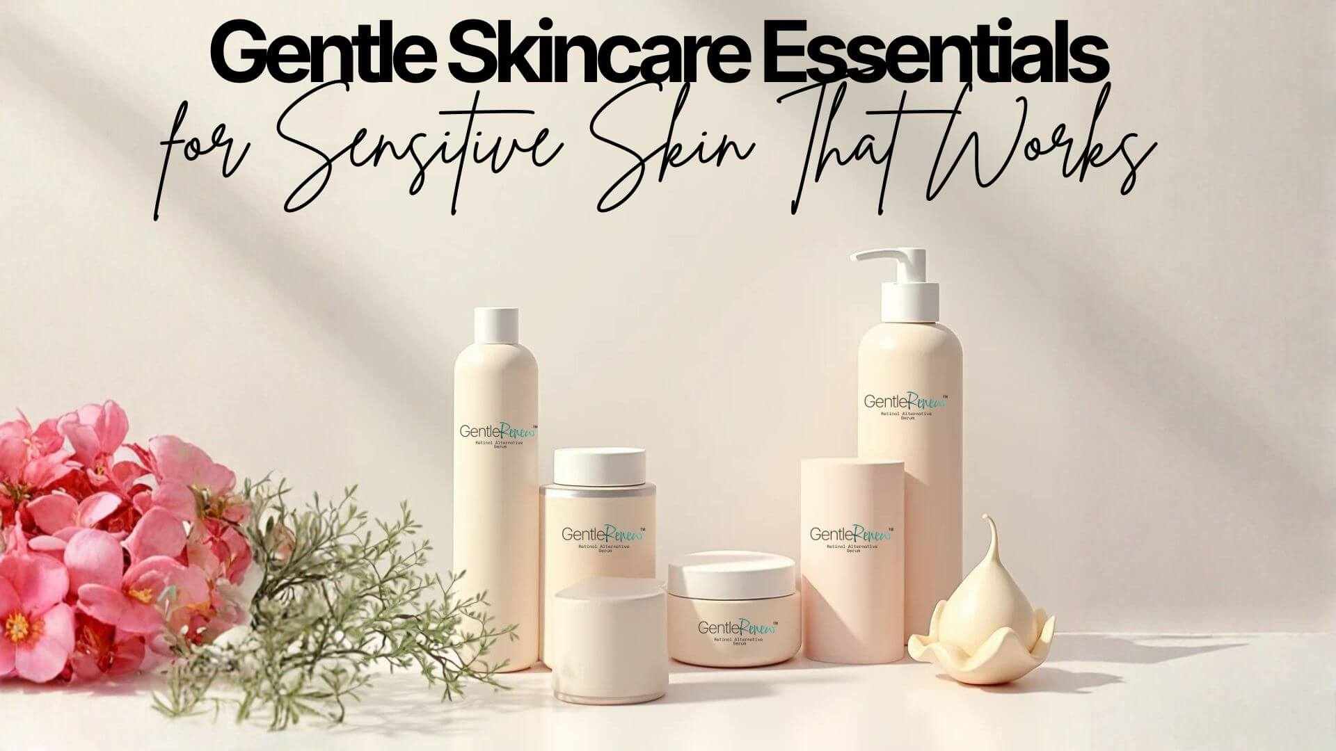 Skincare For Sensitive Skin - Gentle Skincare Essentials for Sensitive Skin That Works